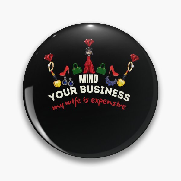 Item preview, Mind Your Business My Wife is Expensive designed and sold by zingbing.