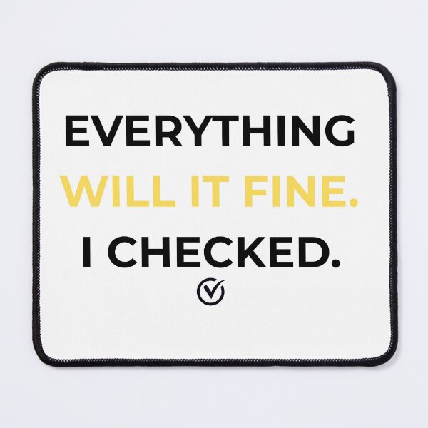 Item preview, Everything Will Be Fine I Checked designed and sold by DesignDare.