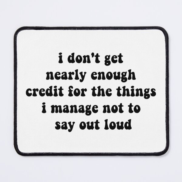 Item preview, i don't get nearly enough credit for the things i manage not to say out loud designed and sold by CloudyPress.