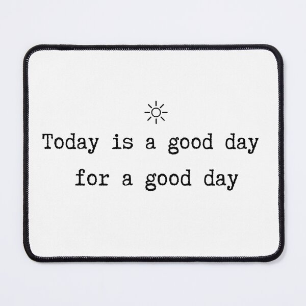 Item preview, Today Is a Good Day designed and sold by DesignDare.