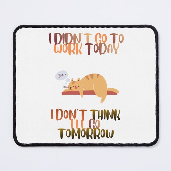 Item preview, I Didn’t Go To Work Today ... designed and sold by Dinasshop.