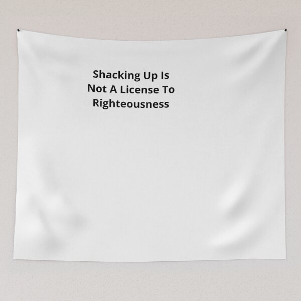 Item preview, Shacking Up Is Not A License To Righteousness designed and sold by TheQuietWorkCo    .