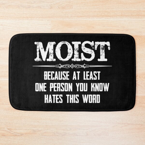 Item preview, Moist Because At Least One Person You Know Hates This Word - Funny I Like It Moist Gag Gifts designed and sold by merkraht.