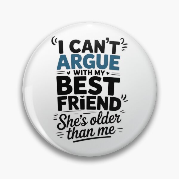 Item preview, I Can't Argue With My Best Friend She's Older Than Me T-Shirt designed and sold by MerchlyMike.