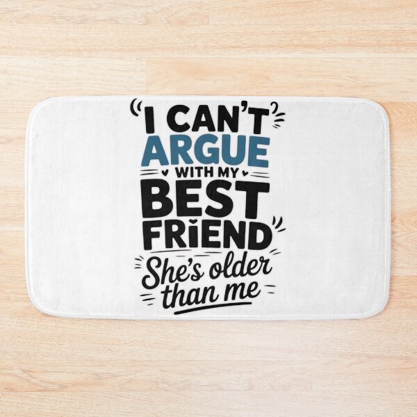 Item preview, I Can't Argue With My Best Friend She's Older Than Me T-Shirt designed and sold by MerchlyMike.