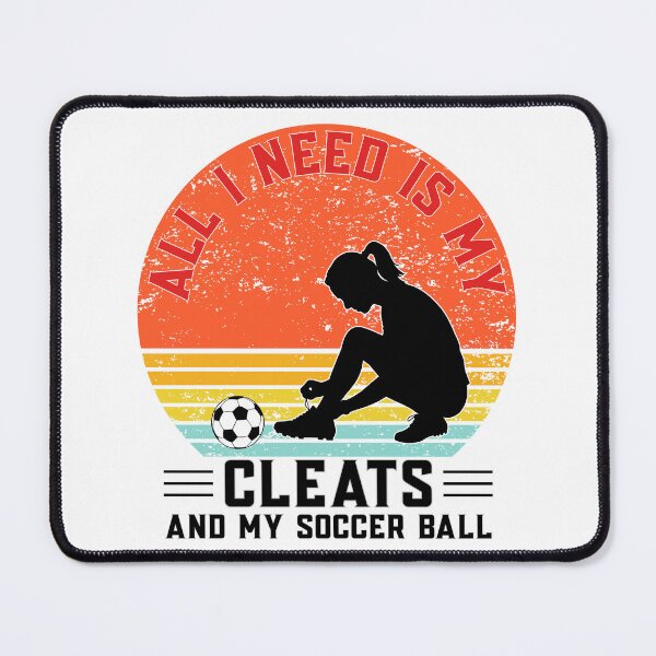 Item preview, All I Need Is My Cleats And My Soccer Ball – Soccer Girl Player Design designed and sold by ArcticFoxStudio.