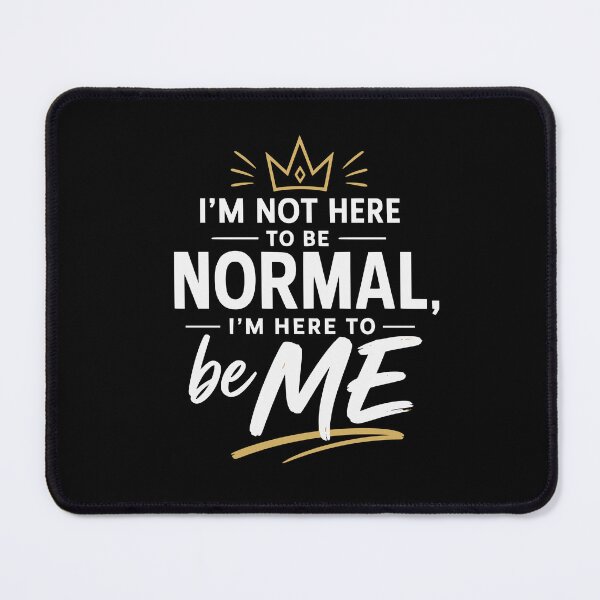 Item preview, I’m Not Here to Be Normal, I’m Here to Be Me – Be Yourself Design designed and sold by FreshPixelArt.