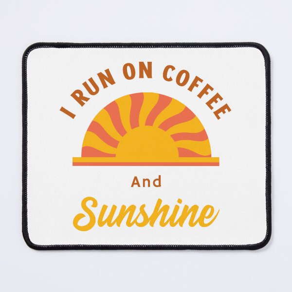Item preview, I Run On Coffee And Sunshine designed and sold by HoppingCreation.