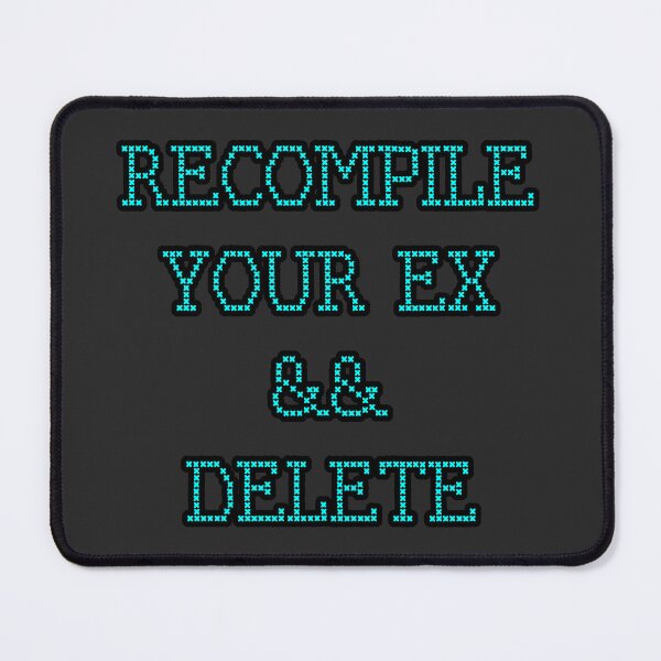 Item preview, Recompile Your Ex and Delete Programming Meme – Debug Love Life Developer Humor designed and sold by Nerd Romance Café.