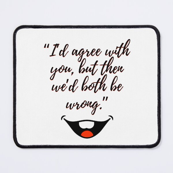 Item preview, I’d Agree With You But Then We’d Both Be Wrong – Sarcastic Quote Design designed and sold by CashOutLater Co..
