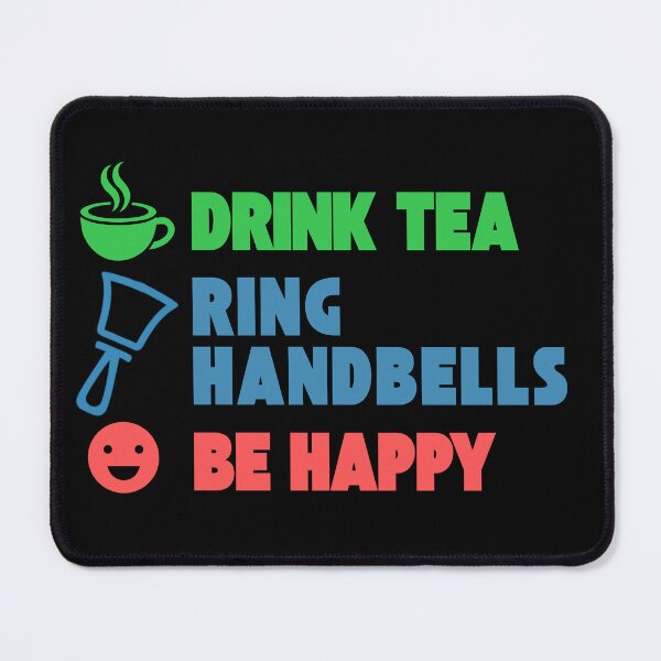 Item preview, Drink tea. Ring Handbells. Be happy designed and sold by CelticClapper.