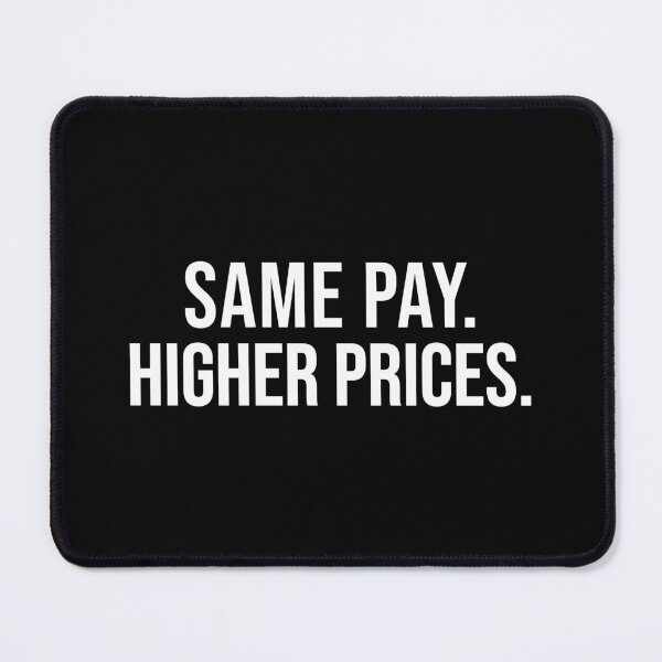 Item preview, Same Pay Higher Prices Wage Gap Inflation Quote Design designed and sold by EthosWear.