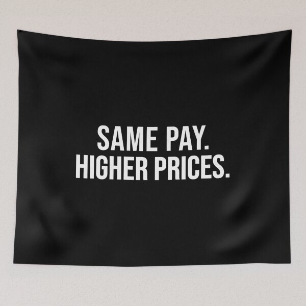 Item preview, Same Pay Higher Prices Wage Gap Inflation Quote Design designed and sold by EthosWear.