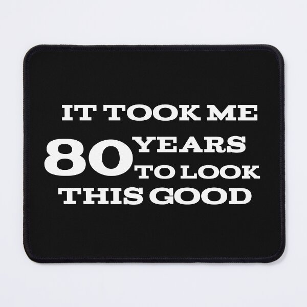 Item preview, It took me 80 years to look this good  designed and sold by leicha.