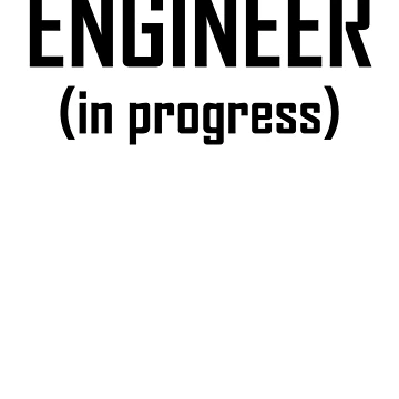 Artwork thumbnail, Engineer, In Progress- Funny Engineering Student Design by the-elements