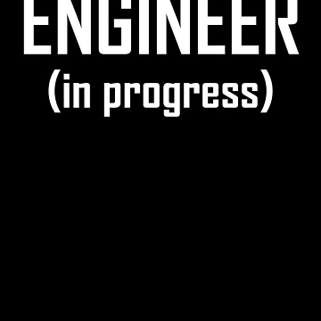 Artwork thumbnail, Engineer, In Progress- Funny Engineering Student Design by the-elements