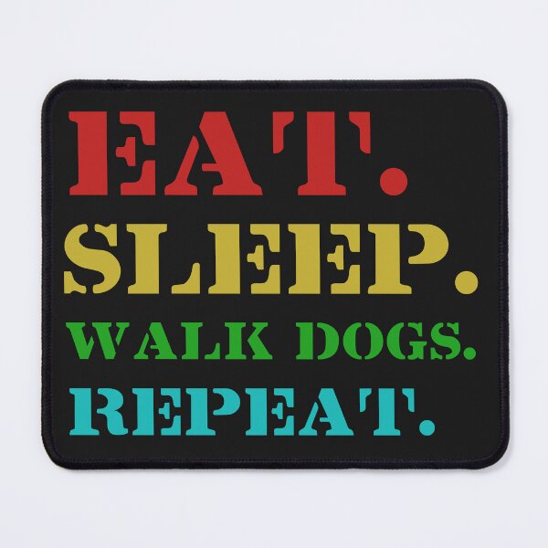 Item preview, EAT, Sleep, Walk Dogs, Repeat designed and sold by leicha.