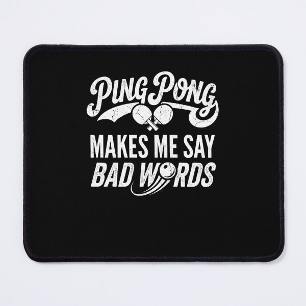Item preview, Ping Pong Makes Me Say Bad Words designed and sold by snowry.