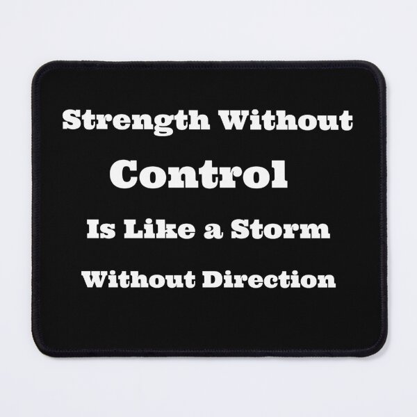 Item preview, Strength Without Control is Like a Storm Without Direction designed and sold by SarcasticTeez.