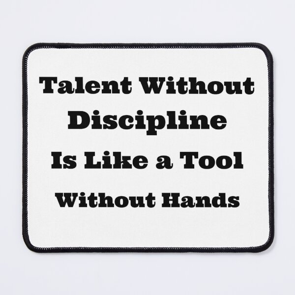 Item preview, Talent Without Discipline is Like a Tool Without Hands designed and sold by SarcasticTeez.