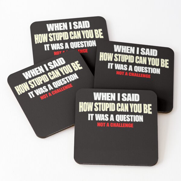 Item preview, When I Said How Stupid Can You Be It Was a Question Not a Challenge Funny Sarcastic Shirt designed and sold by FrameFlow.
