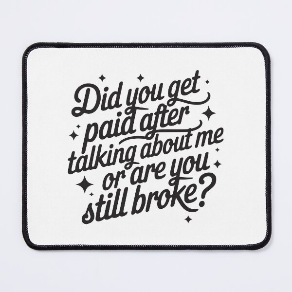 Item preview, Did you get paid after talking about me or are you still broke designed and sold by BrownHorse90s.