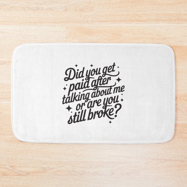Item preview, Did you get paid after talking about me or are you still broke  designed and sold by BrownHorse90s.