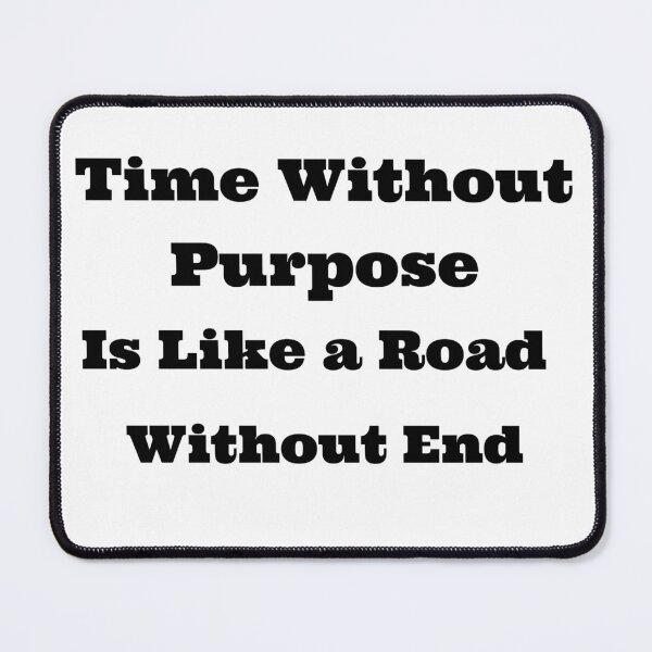 Item preview, Time Without Purpose is Like a Road Without End designed and sold by SarcasticTeez.