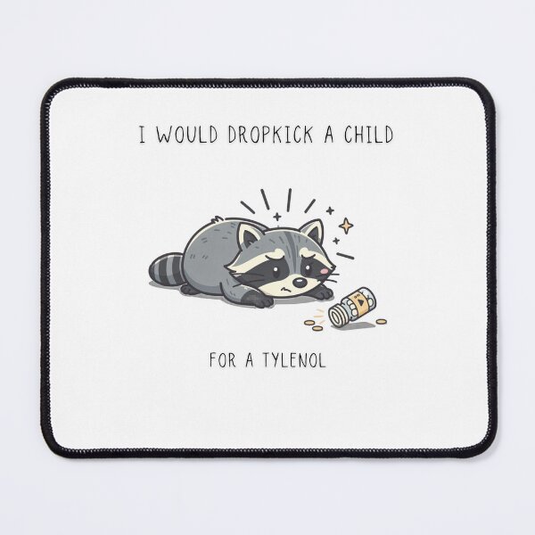 Item preview, I Would Dropkick A Child For A Tylenol Funny Raccoon T-Shirt designed and sold by Panom Suavichien.