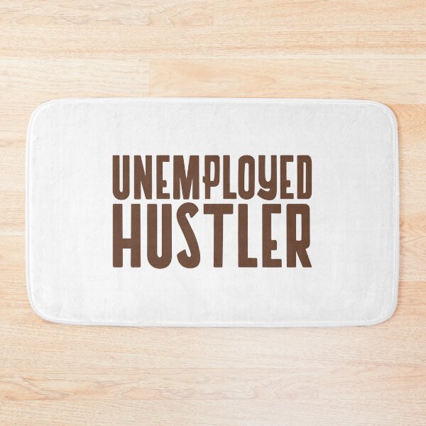 Item preview, Unemployed Hustler designed and sold by dgutpro87.