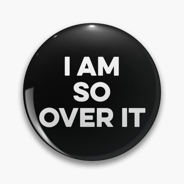 Item preview, I Am So over it designed and sold by kazunayukov.