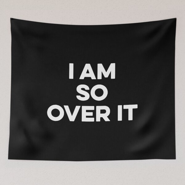 Item preview, I Am So over it designed and sold by kazunayukov.