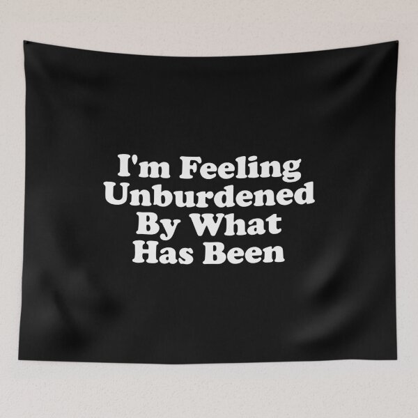 Item preview, I'm Feeling Unburdened By What Has Been designed and sold by vionartymoiz.
