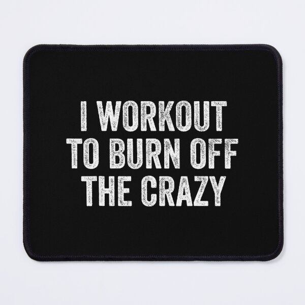 Item preview, I Workout to Burn Off The Crazy Funny Gym designed and sold by eliramaison.