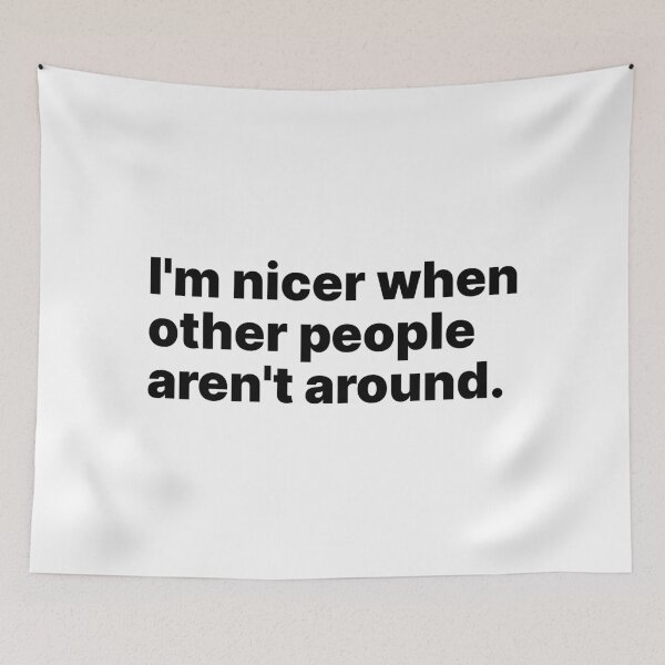 Item preview, I'm nicer when other people aren't around | Black text designed and sold by ThingsOnTees.