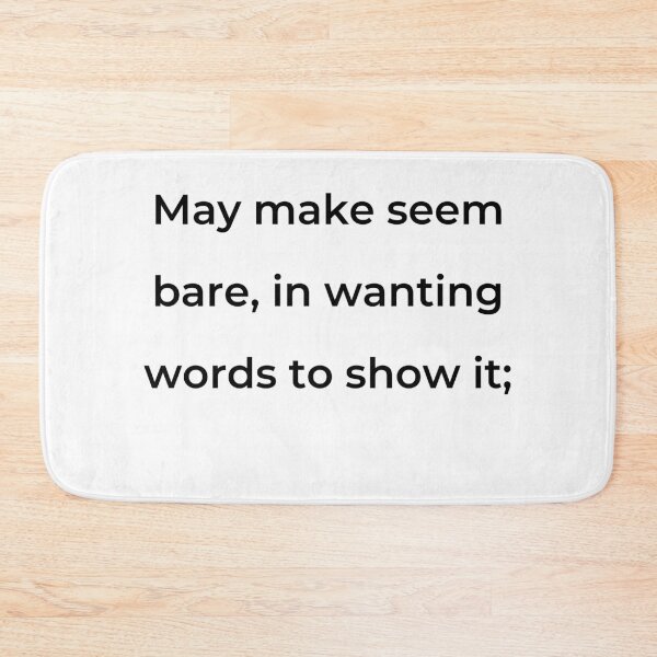 Item preview, "May make seem bare, in wanting words to show it;" - print black designed and sold by ariksworld.