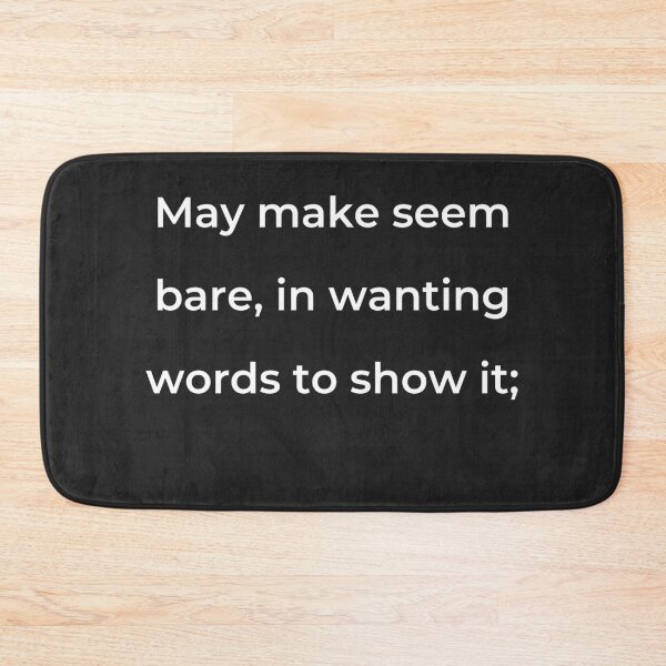 Item preview, "May make seem bare, in wanting words to show it;" - print white designed and sold by ariksworld.