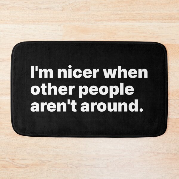 Item preview, I'm nicer when other people aren't around | Black text designed and sold by ThingsOnTees.
