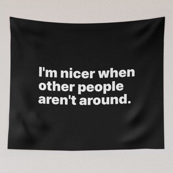 Item preview, I'm nicer when other people aren't around | Black text designed and sold by ThingsOnTees.