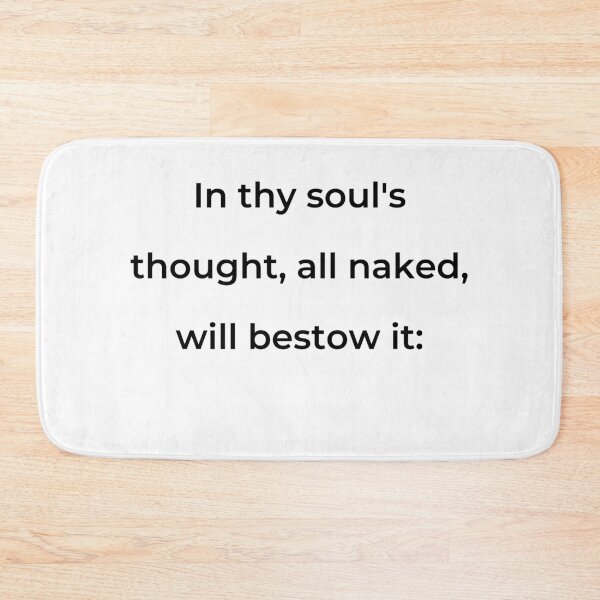 Item preview, "In thy soul's thought, all naked, will bestow it:" - print black designed and sold by ariksworld.