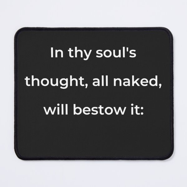 Item preview, "In thy soul's thought, all naked, will bestow it:" - print white designed and sold by ariksworld.