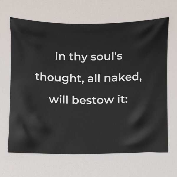 Item preview, "In thy soul's thought, all naked, will bestow it:" - print white designed and sold by ariksworld.
