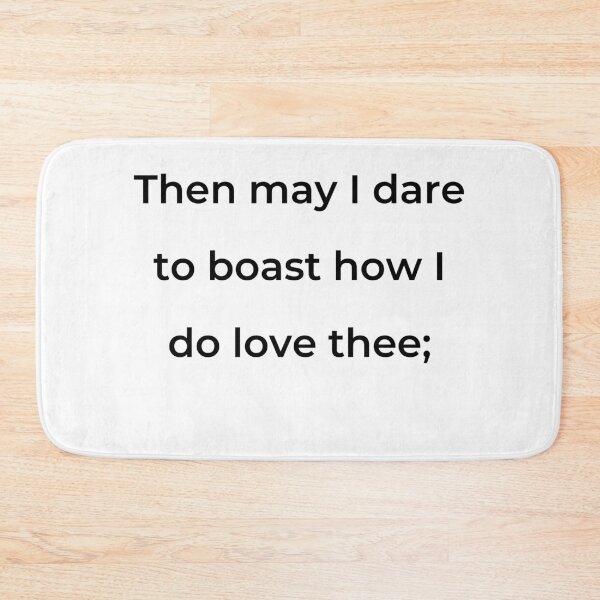 Item preview, "Then may I dare to boast how I do love thee;" - print black designed and sold by ariksworld.