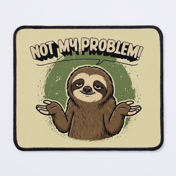 Item preview, Funny Sloth “Not My Problem” Chill Attitude designed and sold by MyStyleHub.
