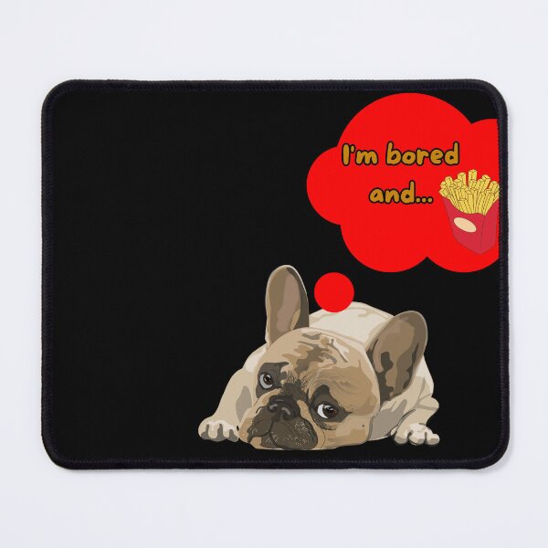 Item preview, french bulldog with phrase "I'm bored and" designed and sold by geekmania48.