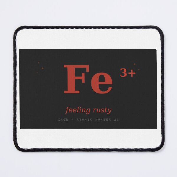 Item preview, Feeling Rusty Funny Iron Fe3+ Chemistry Design designed and sold by Saturn5a.