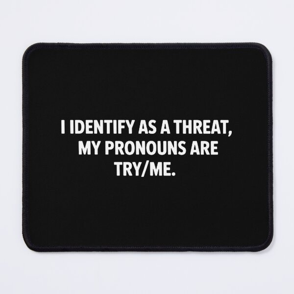 Item preview, I Identify As A Threat My Pronouns Are Try Me designed and sold by melissacoov.