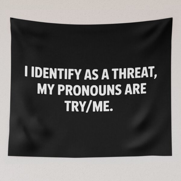Item preview, I Identify As A Threat My Pronouns Are Try Me  designed and sold by melissacoov.