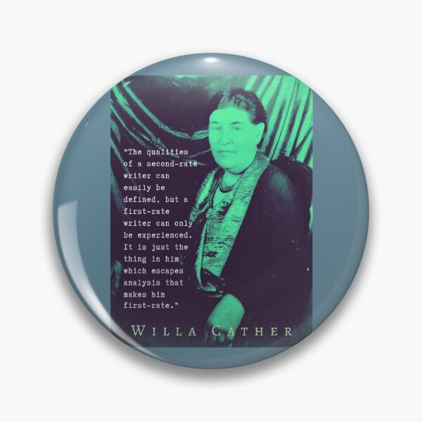 Item preview, Willa Sibert Cather quote:  The qualities of a second-rate writer can easily be defined, but a first-rate writer can only be experienced. designed and sold by artbleed.