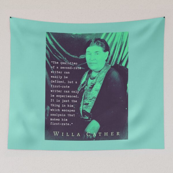 Item preview, Willa Sibert Cather quote:  The qualities of a second-rate writer can easily be defined, but a first-rate writer can only be experienced. designed and sold by artbleed.